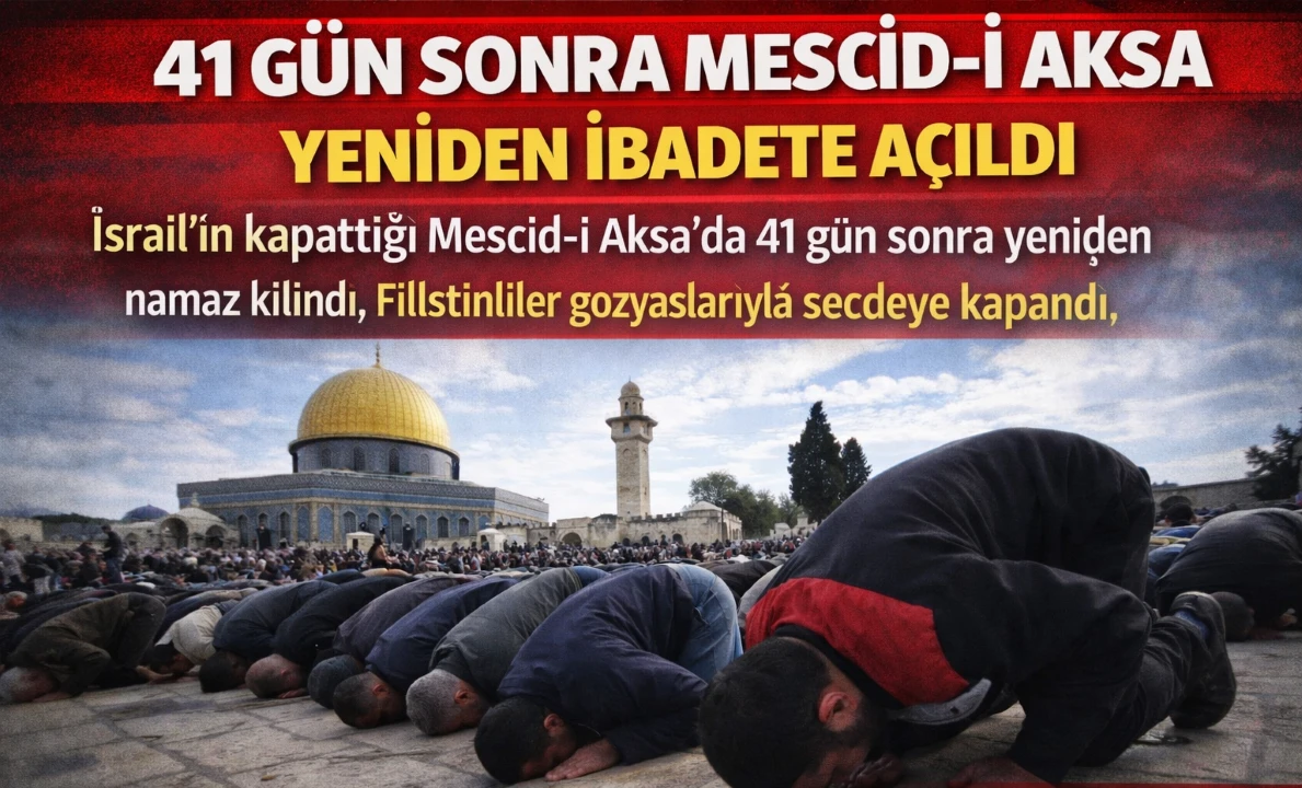 41 g&uuml;n sonra Mescid-i Aksa yeniden ibadete a&ccedil;ıldı