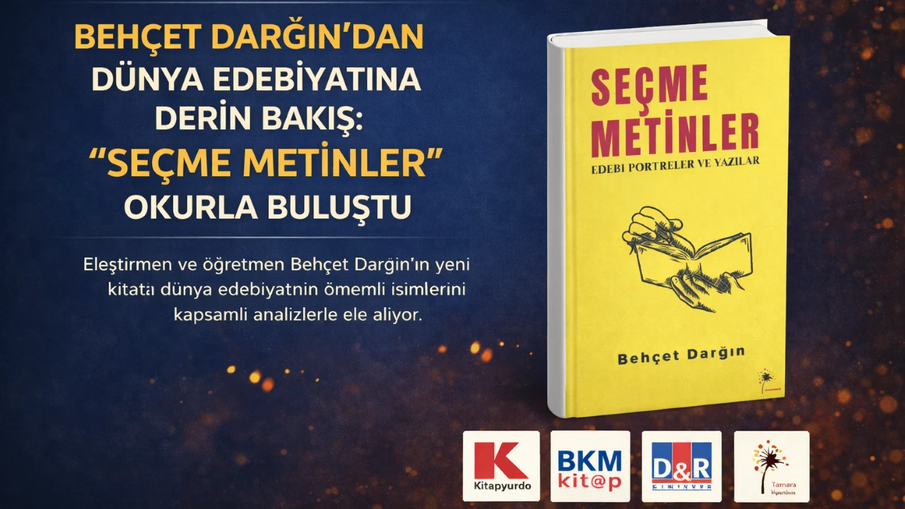 Beh&ccedil;et Darğın&rsquo;dan D&uuml;nya Edebiyatına Derin Bakış: &ldquo;Se&ccedil;me Metinler&rdquo; Okurla Buluştu