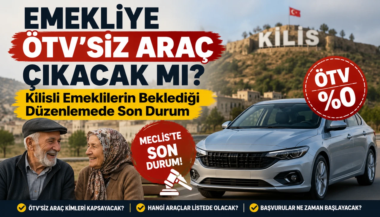 Emekliye &Ouml;TV'siz Ara&ccedil; &Ccedil;ıkacak mı? Kilisli Emeklilerin Beklediği D&uuml;zenlemede Son Durum