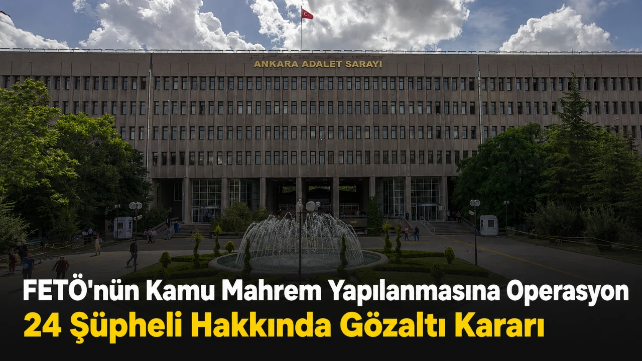 FET&Ouml;&rsquo;n&uuml;n Kamu Mahrem Yapılanmasına Operasyon