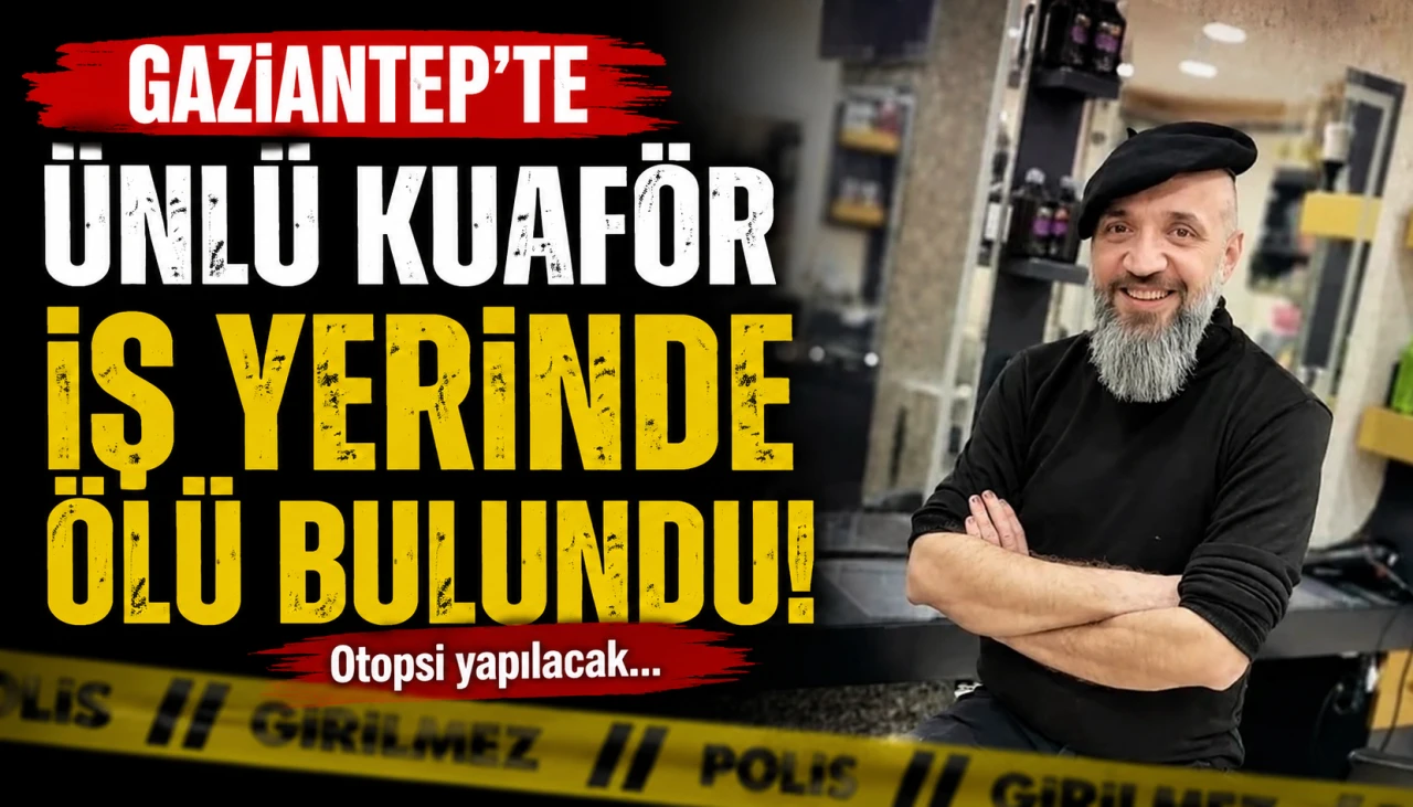 Gaziantep'te &Uuml;nl&uuml; Kuaf&ouml;r İş Yerinde &Ouml;l&uuml; Bulundu!