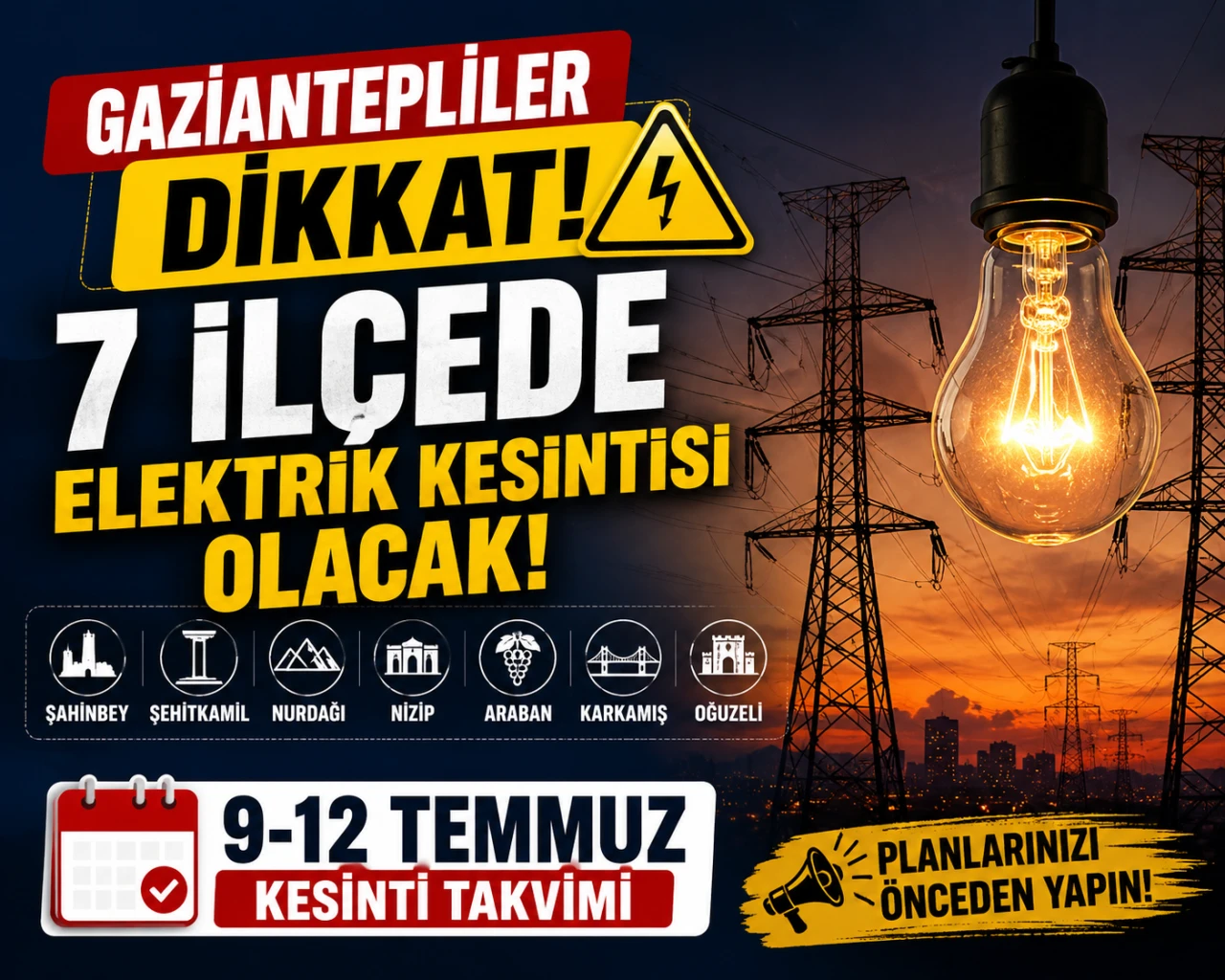Gaziantepliler Dikkat! 7 İl&ccedil;ede Elektrik Kesintisi Olacak: 9-12 Temmuz Kesinti Takvimi