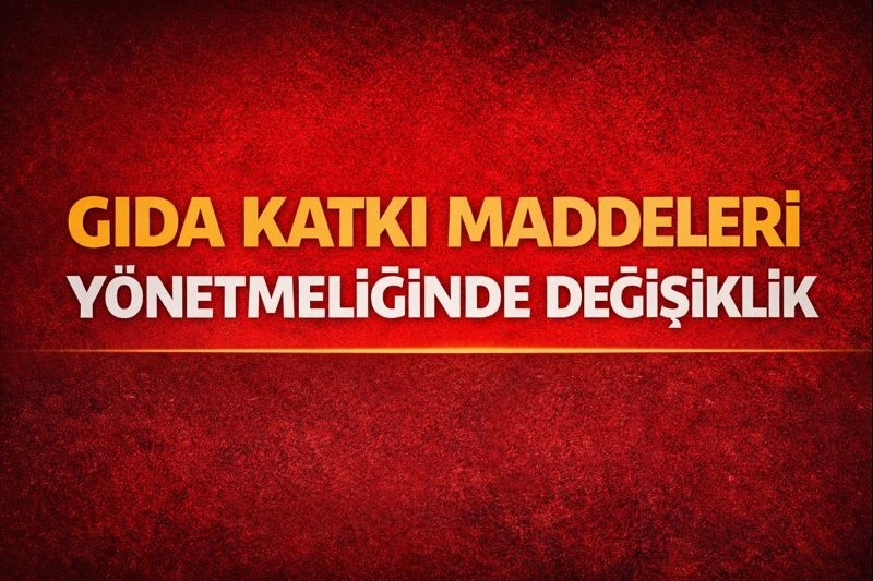 Gıda katkı maddeleri y&ouml;netmeliğinde değişiklik