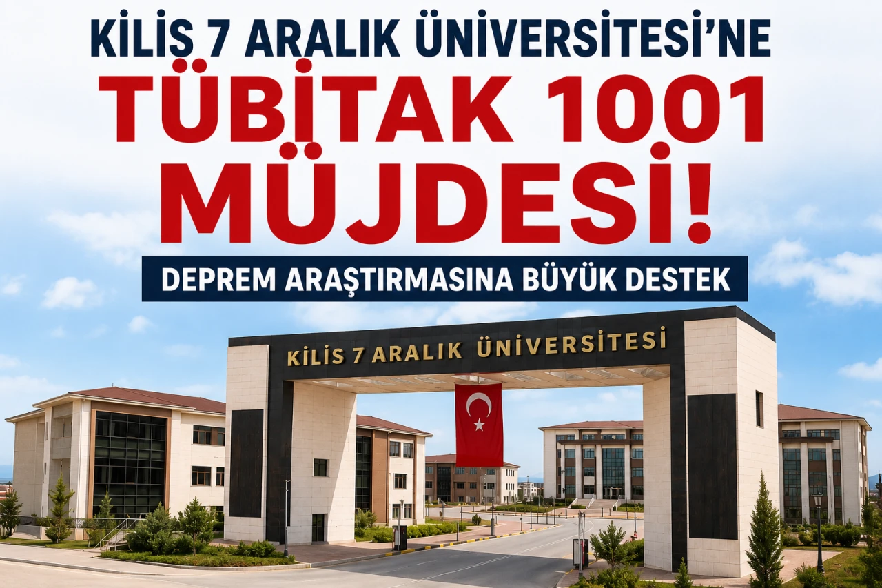 Kilis 7 Aralık &Uuml;niversitesi'ne T&Uuml;BİTAK 1001 M&uuml;jdesi! Deprem Araştırmasına B&uuml;y&uuml;k Destek