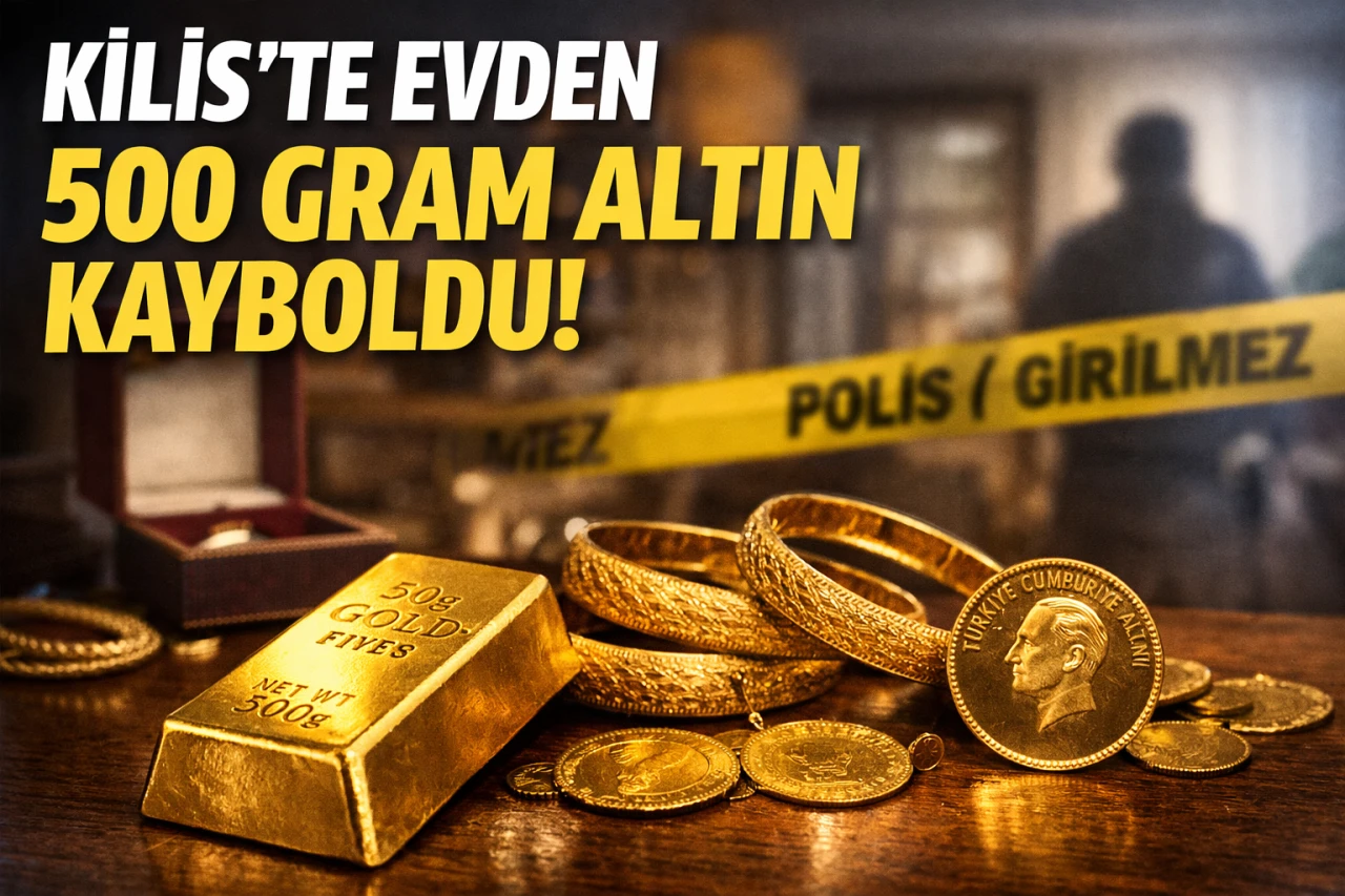 Kilis&rsquo;te Evden 500 Gram Altın Kayboldu!