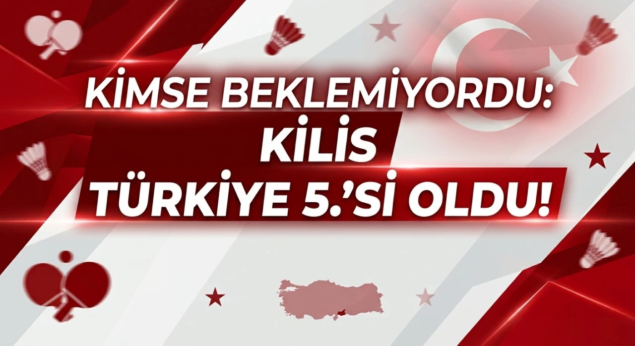Kimse Beklemiyordu: Kilis T&uuml;rkiye 5.&rsquo;si Oldu!