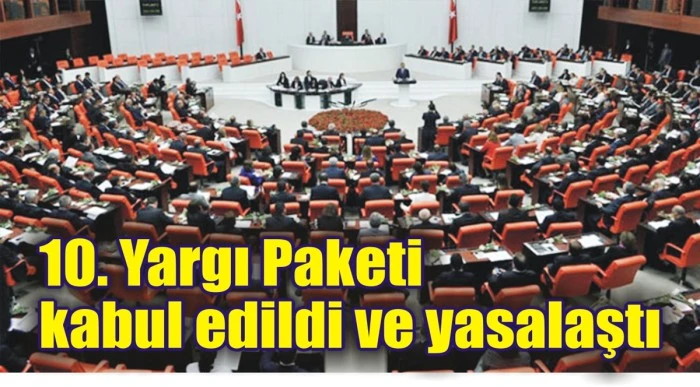 10. Yargı Paketi kabul edildi ve yasalaştı