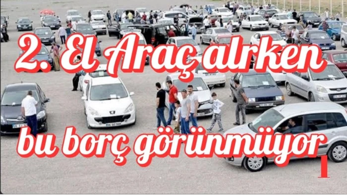 2. el Araç Alırken bu borç görünmüyor