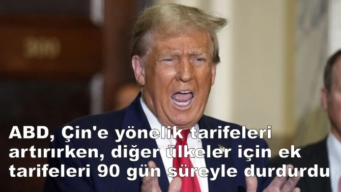 ABD, Çin'e yönelik tarifeleri artırırken, diğer ülkeler için ek tarifeleri 90 gün süreyle durdurdu