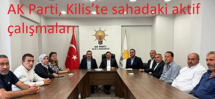 AK Parti Kilis’te Saha ve Teşkilat Çalışmalarını Eş Zamanlı Sürdürüyor