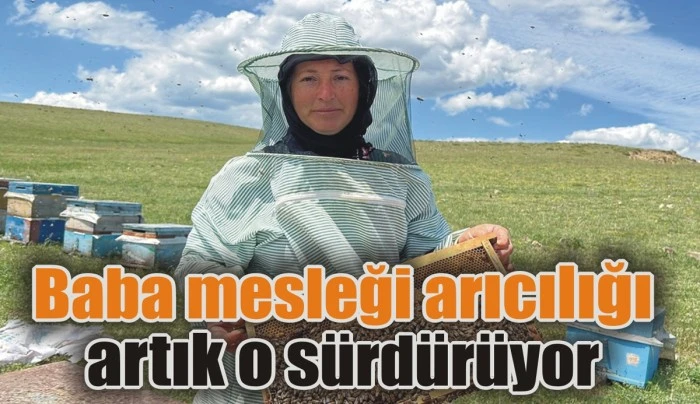 Baba mesleği arıcılığı artık o sürdürüyor