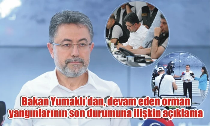 Bakan Yumaklı’dan, devam eden orman yangınlarının son durumuna ilişkin açıklama