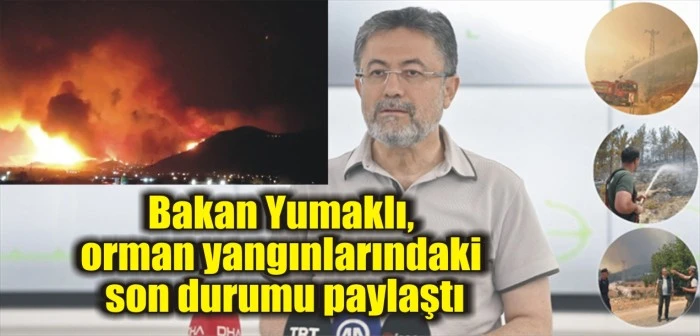 Bakan Yumaklı, orman yangınlarındaki son durumu paylaştı