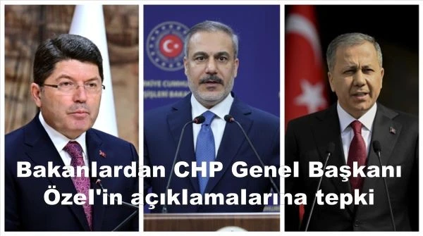 Bakanlardan CHP Genel Başkanı Özel'in açıklamalarına tepki