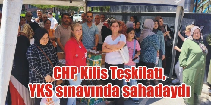 CHP Kilis Teşkilatı, YKS sınavında sahadaydı