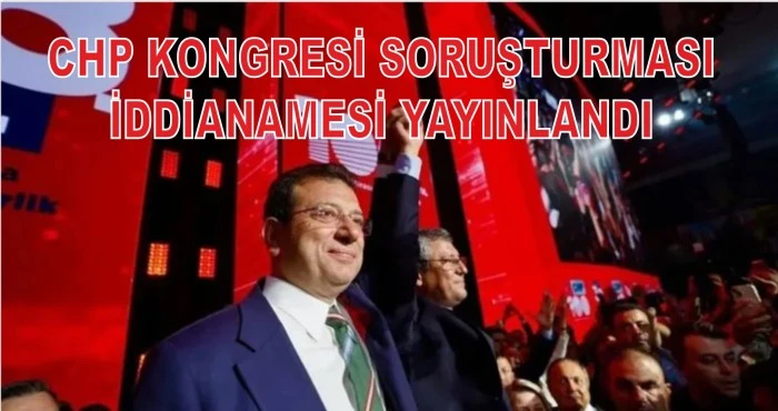 CHP Kongresi soruşturması iddianamesi yayınlandı