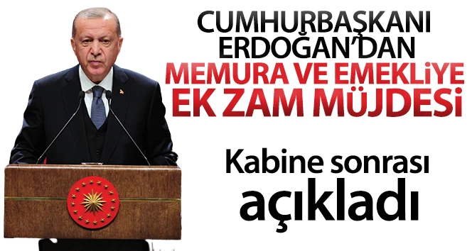 CUMHURBAŞKANI ERDOĞAN; “HİÇ BİR EMEKLİMİZ 2 BİN 500 LİRANIN ALTINDA MAAŞ ALMAYACAK”