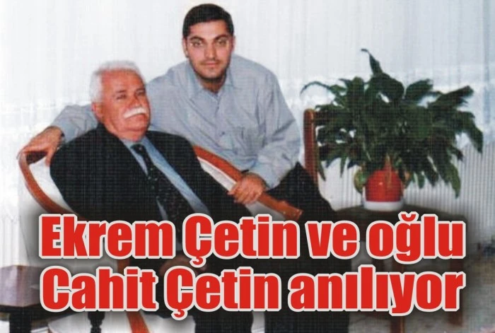 Ekrem Çetin ve oğlu Cahit Çetin anılıyor