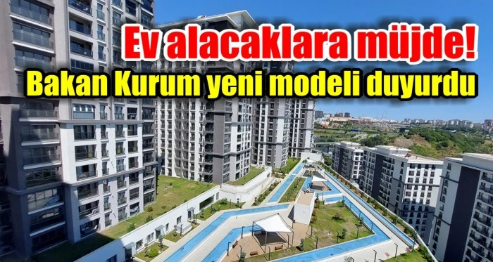 Ev alacaklara müjde! Bakan Kurum yeni modeli duyurdu