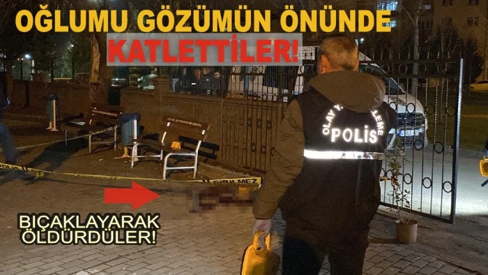 “Evladım oğlunun gözü önünde hunharca katledildi”