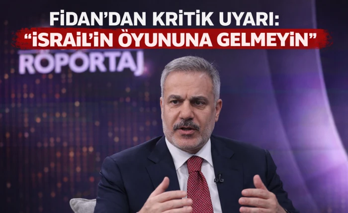 Fidan&rsquo;dan Sert Uyarı: &ldquo;İsrail&rsquo;in Oyununa Gelmeyin&rdquo;