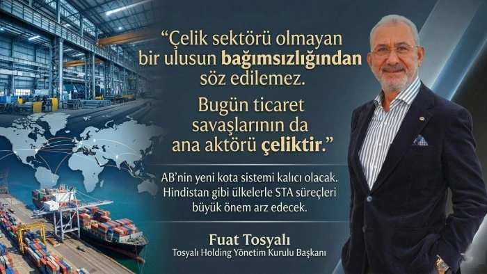 Fuat Tosyalı, "&Ccedil;elik, ticaret savaşlarının merkezinde"