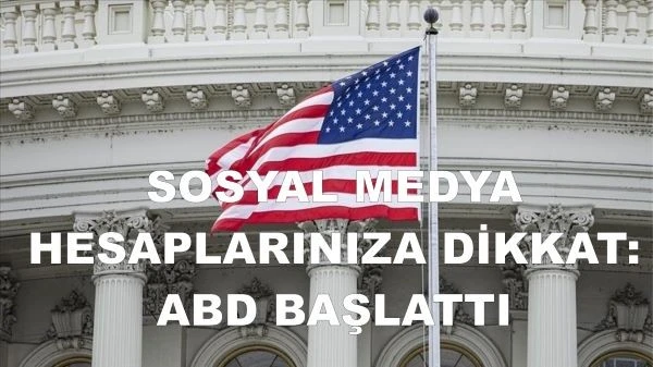 Sosyal Medya Hesaplarınız da paylaşımlarınıza dikkat edin: ABD BAŞLATTI