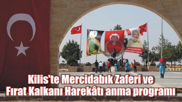 Kilis'te Mercidabık Zaferi ve Fırat Kalkanı Harekâtı anma programı