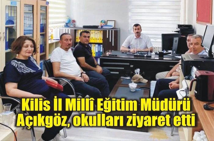 Kilis İl Millî Eğitim Müdürü Açıkgöz, okulları ziyaret etti