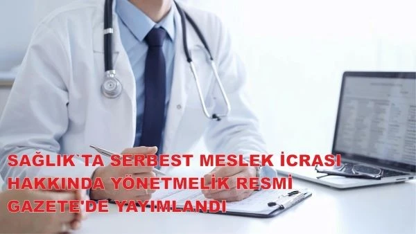 SAĞLIKTA YENİ DÖNEM BAŞLIYOR; RESMİ GAZETEDE YAYINLANDI