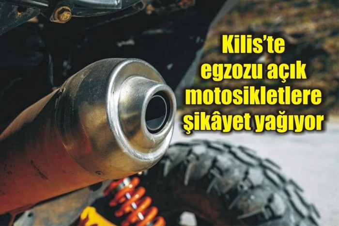 Kilis’te egzozu açık motosikletlere şikâyet yağıyor