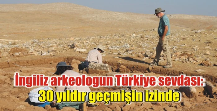 İngiliz arkeologun Türkiye sevdası: 30 yıldır geçmişin izinde