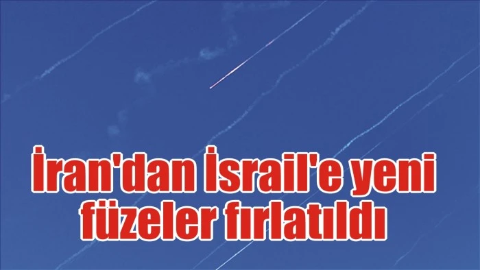 İran'dan İsrail'e yeni füzeler fırlatıldı