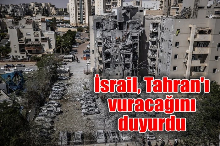 İsrail, Tahran'ı vuracağını duyurdu