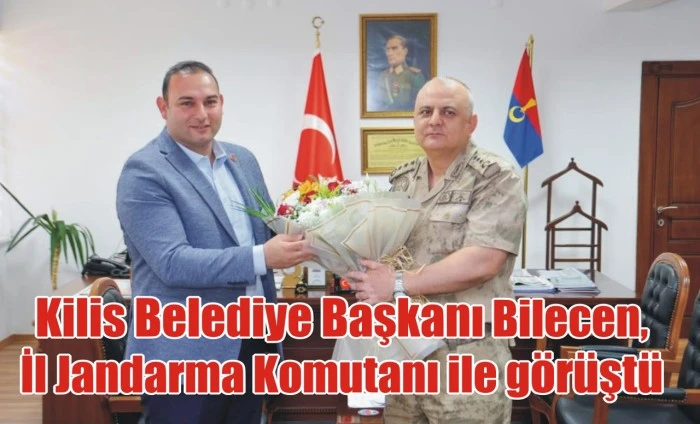 Kilis Belediye Başkanı Bilecen, İl Jandarma Komutanı ile görüştü