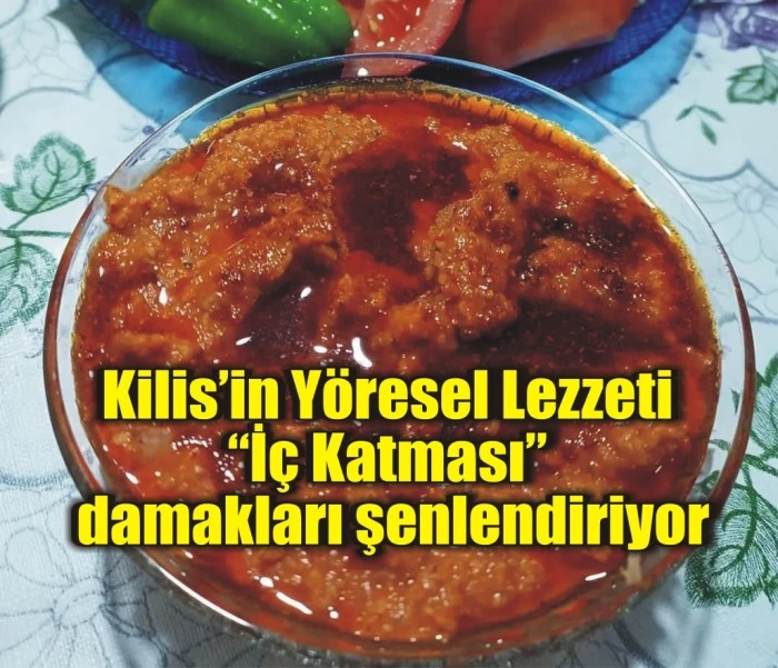 Kilis’in Yöresel Lezzeti “İç Katması” damakları şenlendiriyor