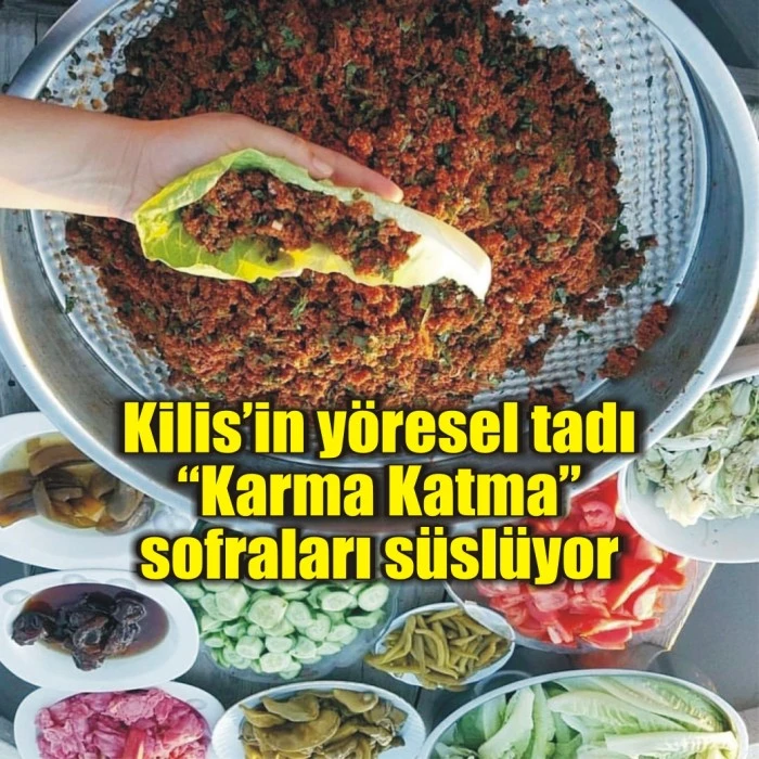 Kilis’in yöresel tadı “Karma Katma” sofraları süslüyor
