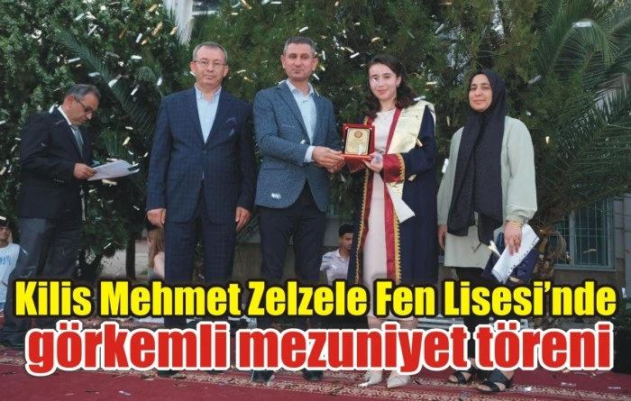 Kilis Mehmet Zelzele Fen Lisesi’nde görkemli mezuniyet töreni