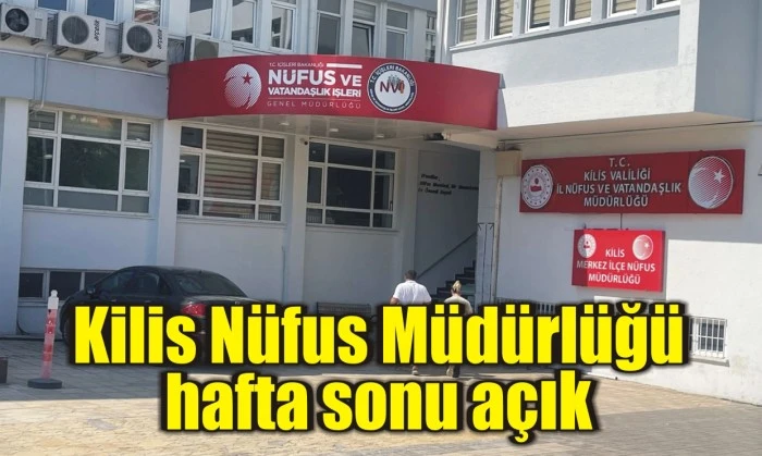 Kilis Nüfus Müdürlüğü hafta sonu açık