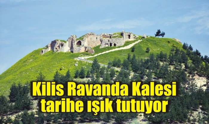 Kilis Ravanda Kalesi tarihe ışık tutuyor