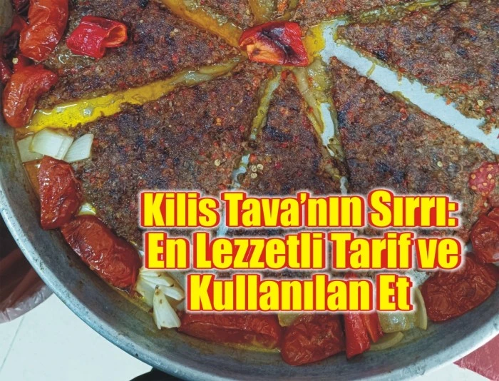 Kilis Tava’nın Sırrı: En Lezzetli Tarif ve Kullanılan Et