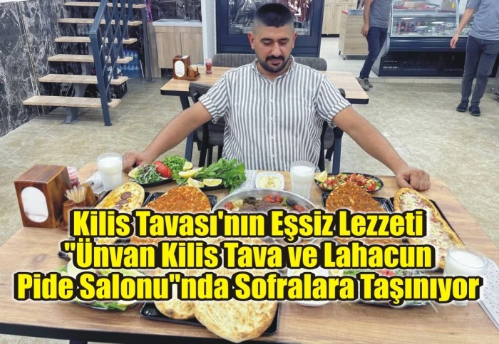 Kilis Tavası'nın Eşsiz Lezzeti "Ünvan Kilis Tava ve Lahacun Pide Salonu"nda Sofralara Taşınıyor