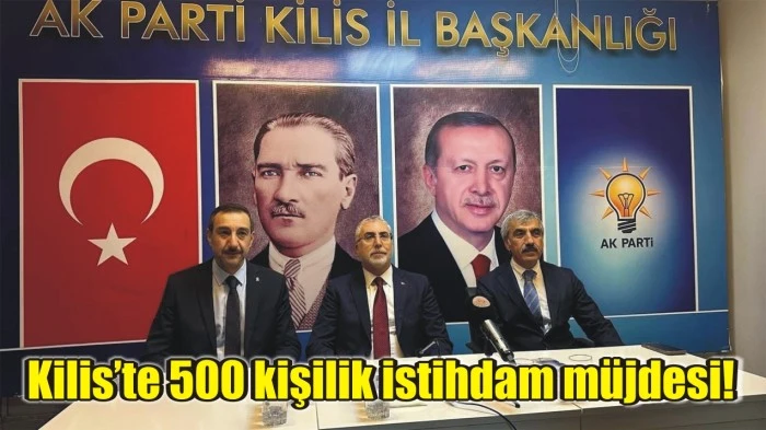 Kilis’te 500 kişilik istihdam müjdesi!