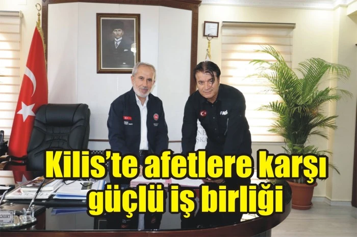 Kilis’te afetlere karşı güçlü iş birliği