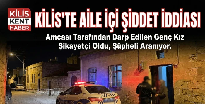 Kilis&rsquo;te aile i&ccedil;i şiddet: Amca dayağına soruşturma