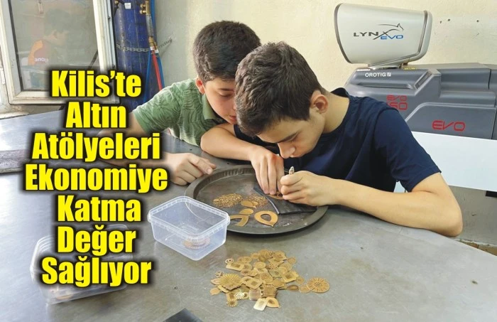 Kilis’te Altın Atölyeleri Ekonomiye Katma Değer Sağlıyor