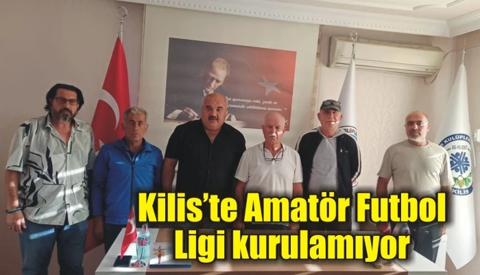 Kilis’te Amatör Futbol Ligi kurulamıyor