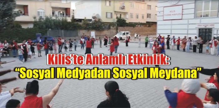 Kilis’te Anlamlı Etkinlik: “Sosyal Medyadan Sosyal Meydana”