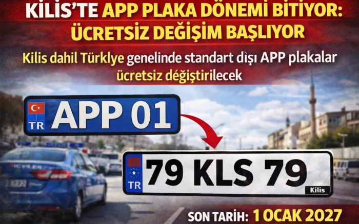 Kilis&rsquo;te APP plaka d&ouml;nemi bitiyor: &Uuml;cretsiz değişim başlıyor