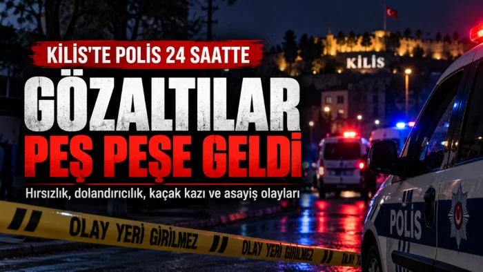 Kilis`te Asayiş olayları son 24 saat
